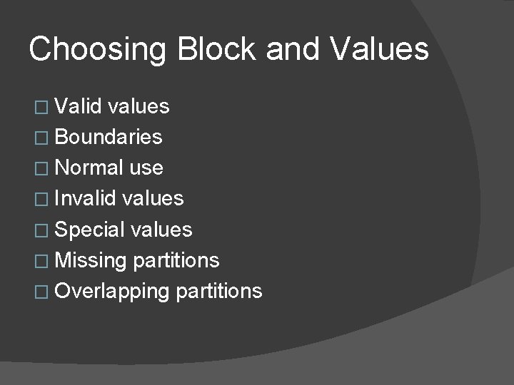 Choosing Block and Values � Valid values � Boundaries � Normal use � Invalid