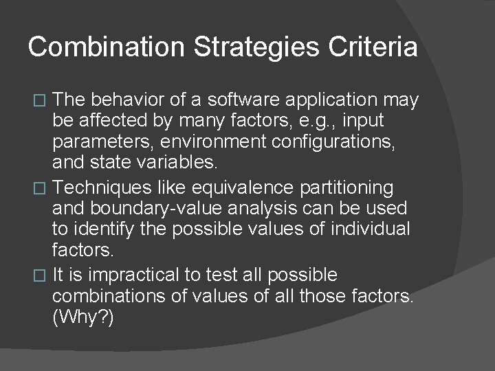 Combination Strategies Criteria The behavior of a software application may be affected by many