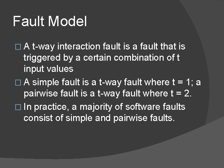Fault Model �A t-way interaction fault is a fault that is triggered by a Fault Model �A t-way interaction fault is a fault that is triggered by a