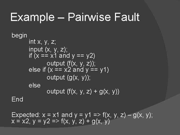 Example – Pairwise Fault begin int x, y, z; input (x, y, z); if