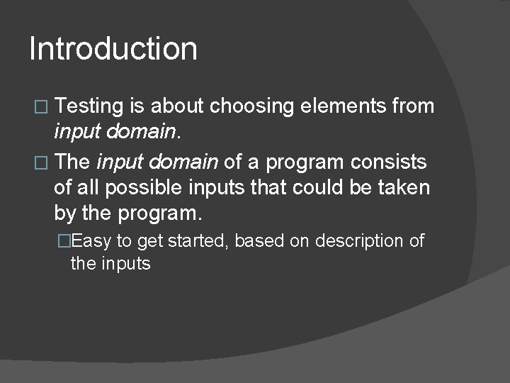 Introduction � Testing is about choosing elements from input domain. � The input domain
