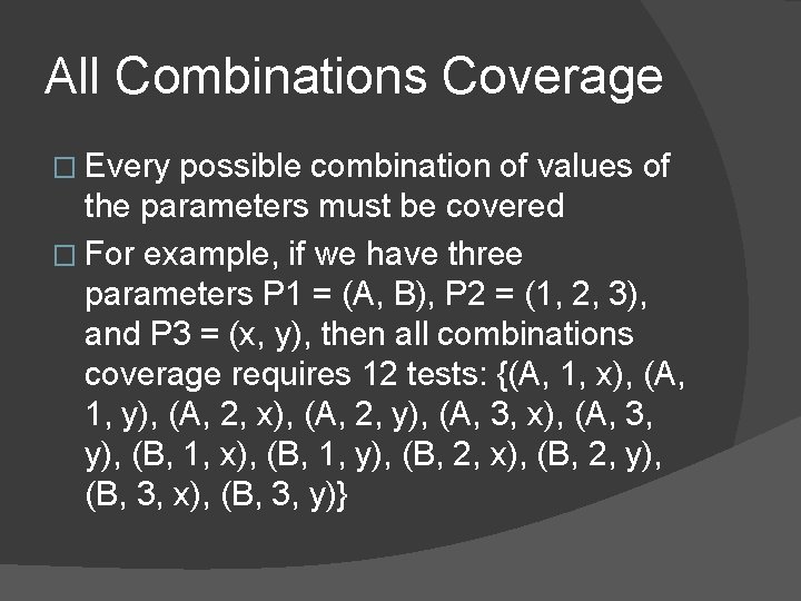 All Combinations Coverage � Every possible combination of values of the parameters must be