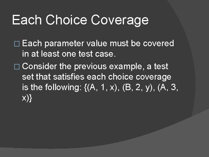 Each Choice Coverage � Each parameter value must be covered in at least one Each Choice Coverage � Each parameter value must be covered in at least one