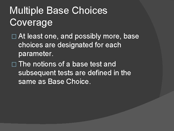 Multiple Base Choices Coverage � At least one, and possibly more, base choices are Multiple Base Choices Coverage � At least one, and possibly more, base choices are
