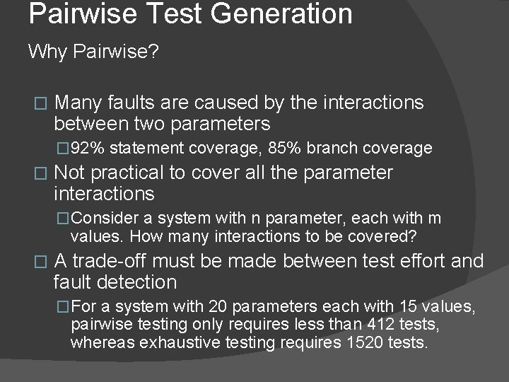 Pairwise Test Generation Why Pairwise? � Many faults are caused by the interactions between