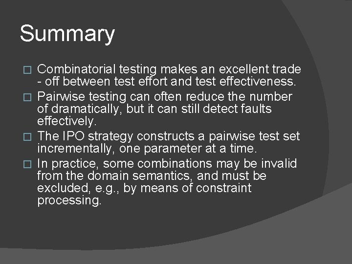 Summary Combinatorial testing makes an excellent trade - off between test effort and test