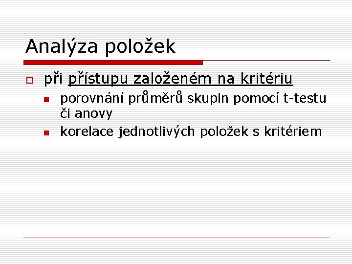 Analýza položek o při přístupu založeném na kritériu n n porovnání průměrů skupin pomocí