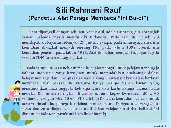 Siti Rahmani Rauf (Pencetus Alat Peraga Membaca “Ini Bu-di”) Biasa dipanggil dengan sebutan Nenek