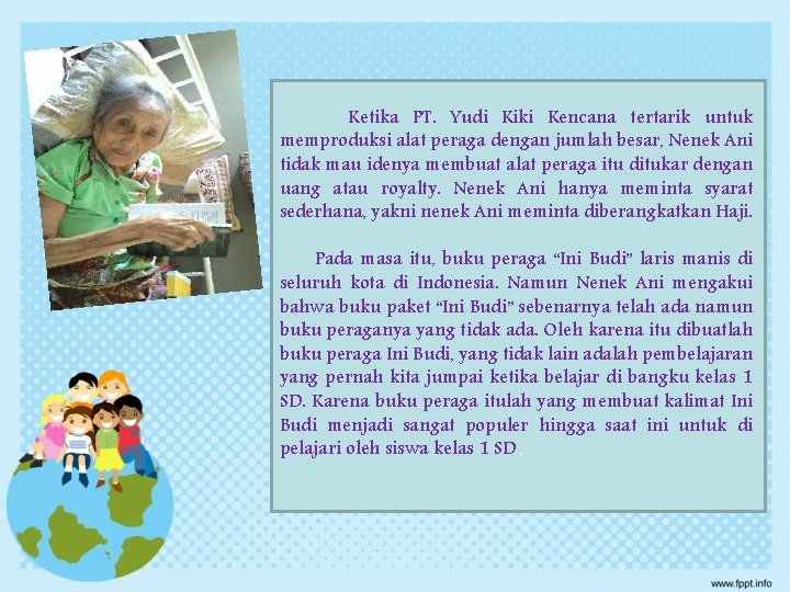 Ketika PT. Yudi Kiki Kencana tertarik untuk memproduksi alat peraga dengan jumlah besar, Nenek