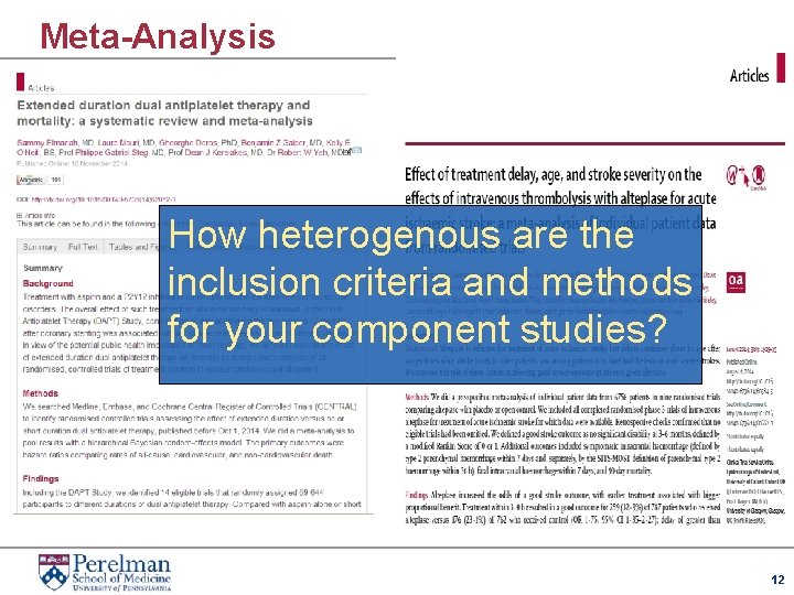 Meta-Analysis How heterogenous are the inclusion criteria and methods for your component studies? 12