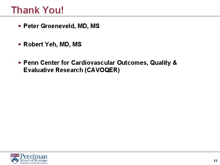 Thank You! w Peter Groeneveld, MD, MS w Robert Yeh, MD, MS w Penn