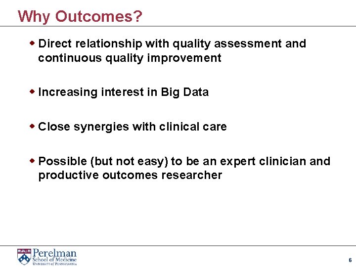 Why Outcomes? w Direct relationship with quality assessment and continuous quality improvement w Increasing