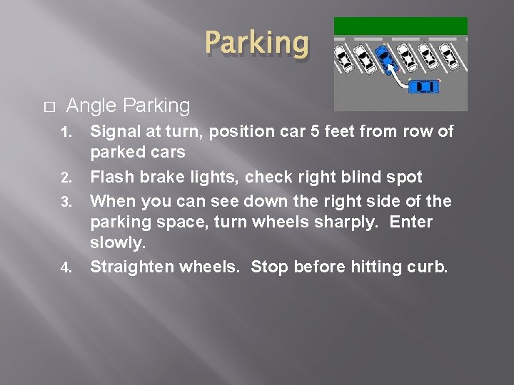 Parking � Angle Parking 1. 2. 3. 4. Signal at turn, position car 5