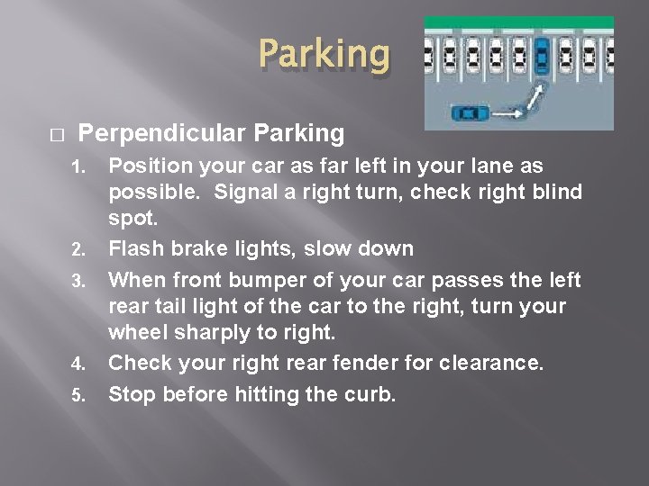 Parking � Perpendicular Parking 1. 2. 3. 4. 5. Position your car as far