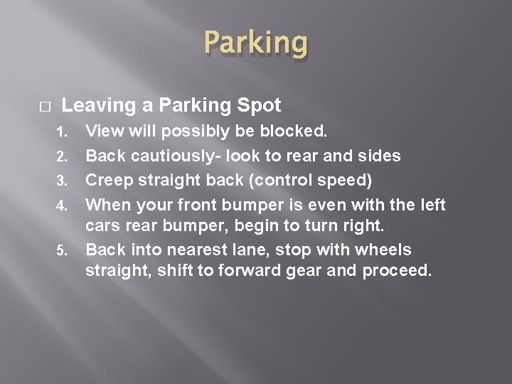 Parking � Leaving a Parking Spot 1. 2. 3. 4. 5. View will possibly