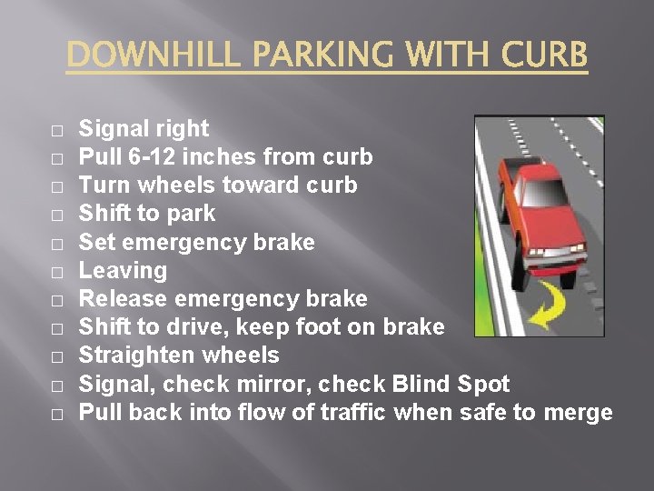 � � � Signal right Pull 6 -12 inches from curb Turn wheels toward