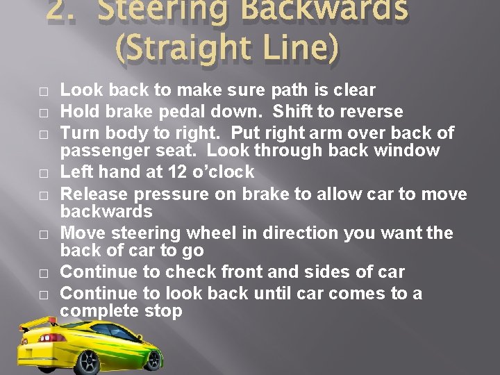 2. Steering Backwards (Straight Line) � � � � Look back to make sure