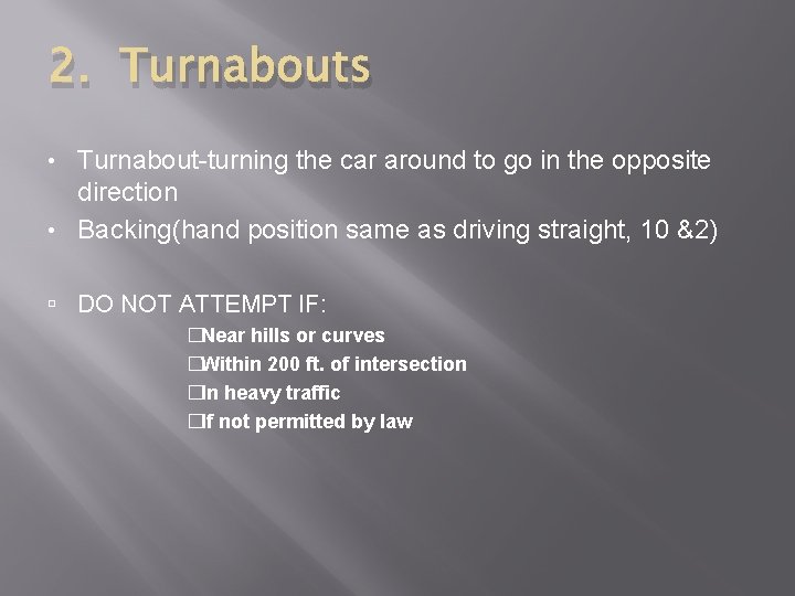 2. Turnabouts Turnabout-turning the car around to go in the opposite direction • Backing(hand