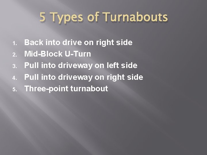 5 Types of Turnabouts 1. 2. 3. 4. 5. Back into drive on right