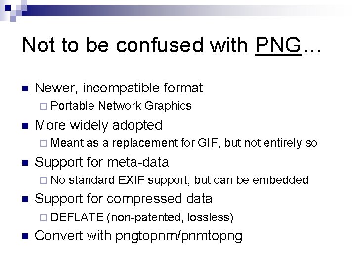 Not to be confused with PNG… n Newer, incompatible format ¨ Portable n More