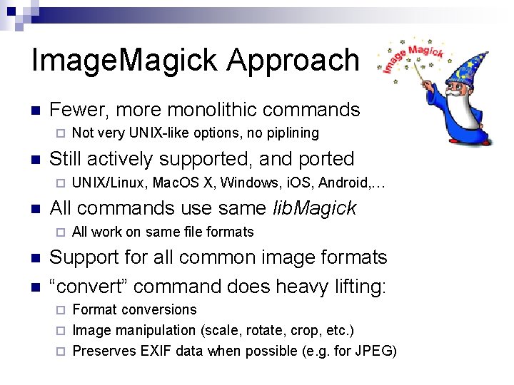 Image. Magick Approach n Fewer, more monolithic commands ¨ n Still actively supported, and