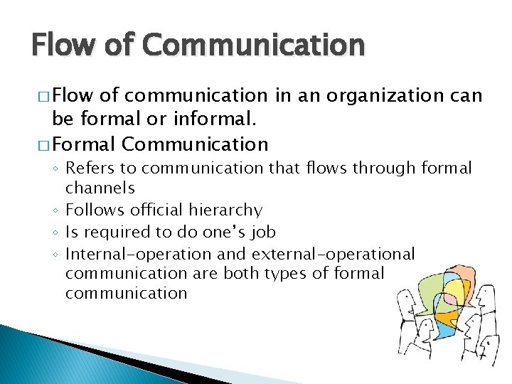 Flow of Communication � Flow of communication in an organization can be formal or Flow of Communication � Flow of communication in an organization can be formal or