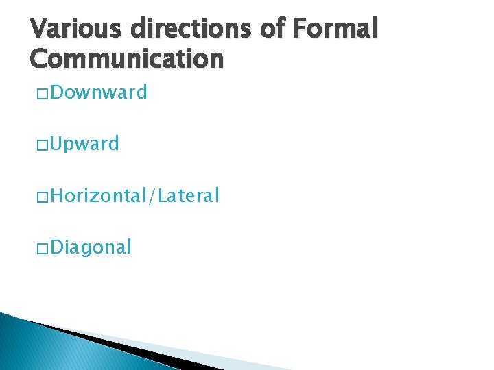 Various directions of Formal Communication � Downward � Upward � Horizontal/Lateral � Diagonal Various directions of Formal Communication � Downward � Upward � Horizontal/Lateral � Diagonal