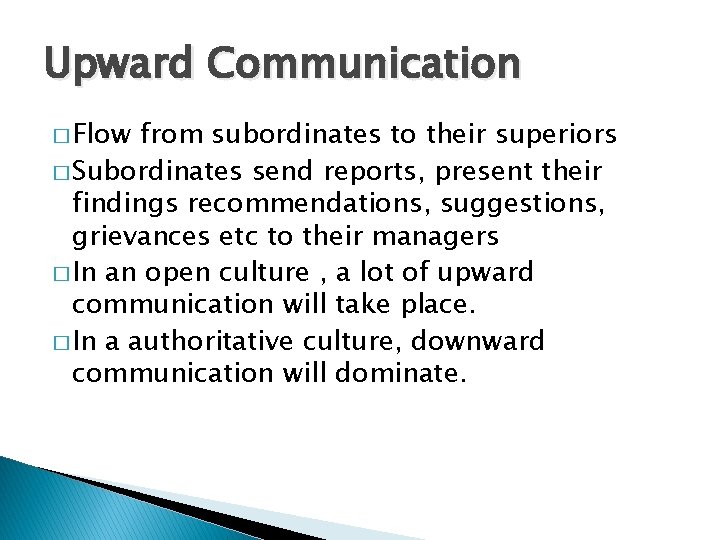 Upward Communication � Flow from subordinates to their superiors � Subordinates send reports, present Upward Communication � Flow from subordinates to their superiors � Subordinates send reports, present