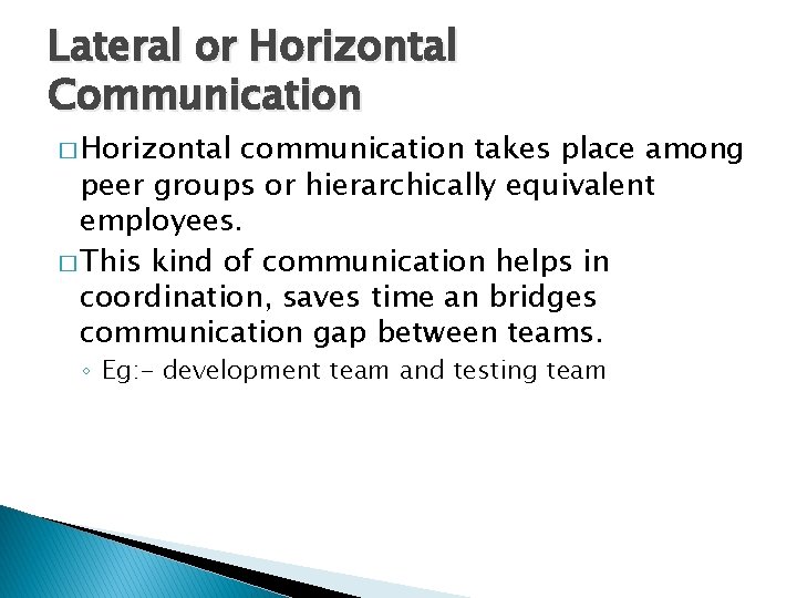 Lateral or Horizontal Communication � Horizontal communication takes place among peer groups or hierarchically Lateral or Horizontal Communication � Horizontal communication takes place among peer groups or hierarchically