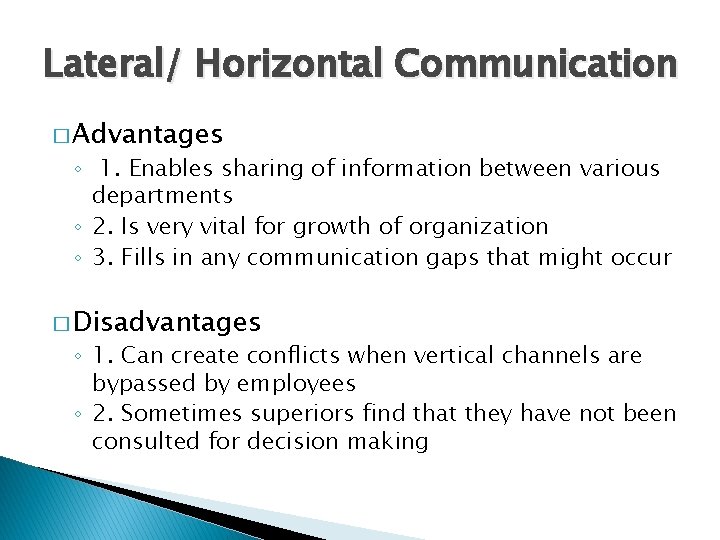Lateral/ Horizontal Communication � Advantages ◦ 1. Enables sharing of information between various departments Lateral/ Horizontal Communication � Advantages ◦ 1. Enables sharing of information between various departments