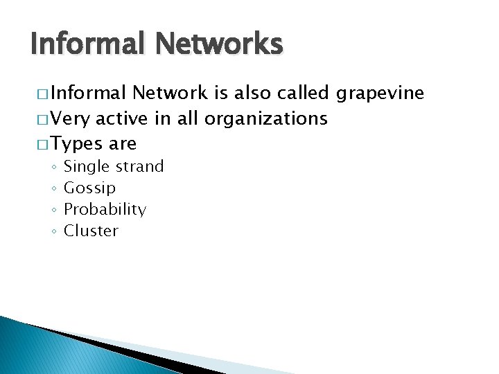 Informal Networks � Informal Network is also called grapevine � Very active in all Informal Networks � Informal Network is also called grapevine � Very active in all