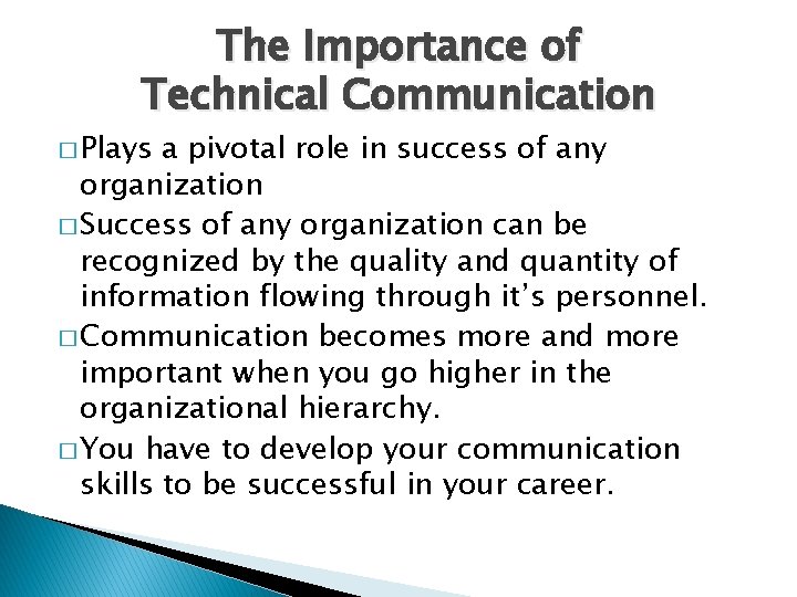 The Importance of Technical Communication � Plays a pivotal role in success of any The Importance of Technical Communication � Plays a pivotal role in success of any