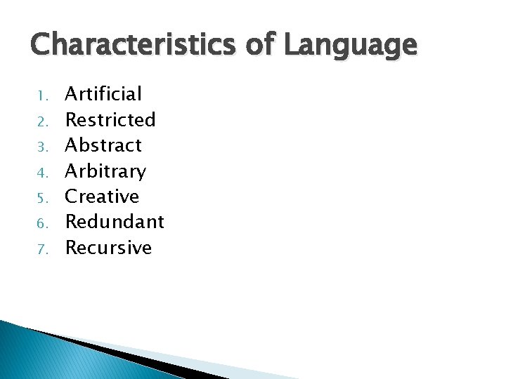 Characteristics of Language 1. 2. 3. 4. 5. 6. 7. Artificial Restricted Abstract Arbitrary Characteristics of Language 1. 2. 3. 4. 5. 6. 7. Artificial Restricted Abstract Arbitrary