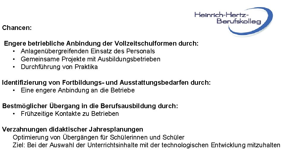 Chancen: Engere betriebliche Anbindung der Vollzeitschulformen durch: • Anlagenübergreifenden Einsatz des Personals • Gemeinsame