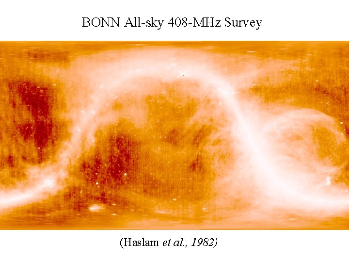BONN All-sky 408 -MHz Survey (Haslam et al. , 1982) 