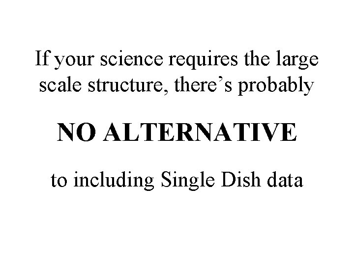 If your science requires the large scale structure, there’s probably NO ALTERNATIVE to including