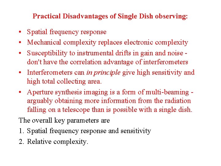 Practical Disadvantages of Single Dish observing: • Spatial frequency response • Mechanical complexity replaces
