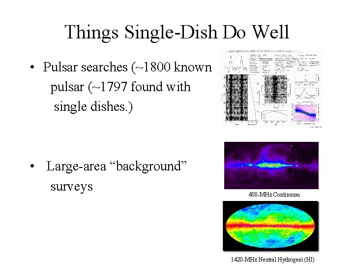 Things Single-Dish Do Well • Pulsar searches (~1800 known pulsar (~1797 found with single