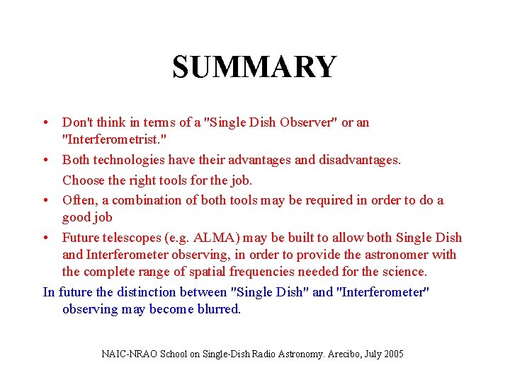 SUMMARY • Don't think in terms of a "Single Dish Observer" or an "Interferometrist.