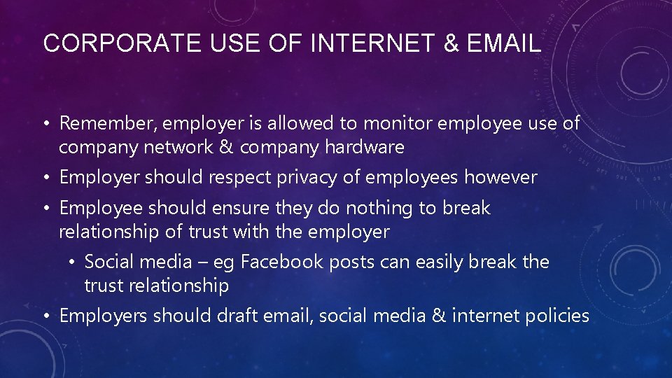 CORPORATE USE OF INTERNET & EMAIL • Remember, employer is allowed to monitor employee