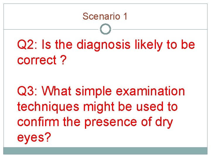 Scenario 1 Q 2: Is the diagnosis likely to be correct ? Q 3: