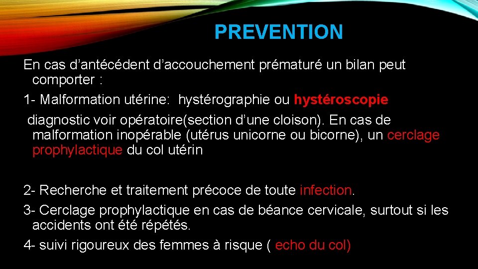 PREVENTION En cas d’antécédent d’accouchement prématuré un bilan peut comporter : 1 - Malformation