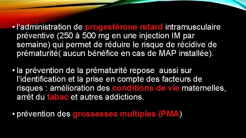  • l’administration de progestérone retard intramusculaire préventive (250 à 500 mg en une
