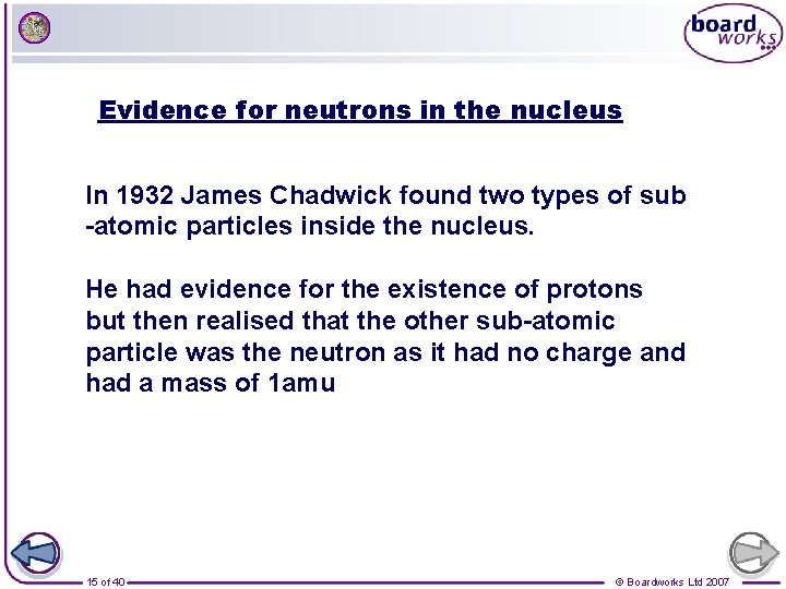 Evidence for neutrons in the nucleus In 1932 James Chadwick found two types of