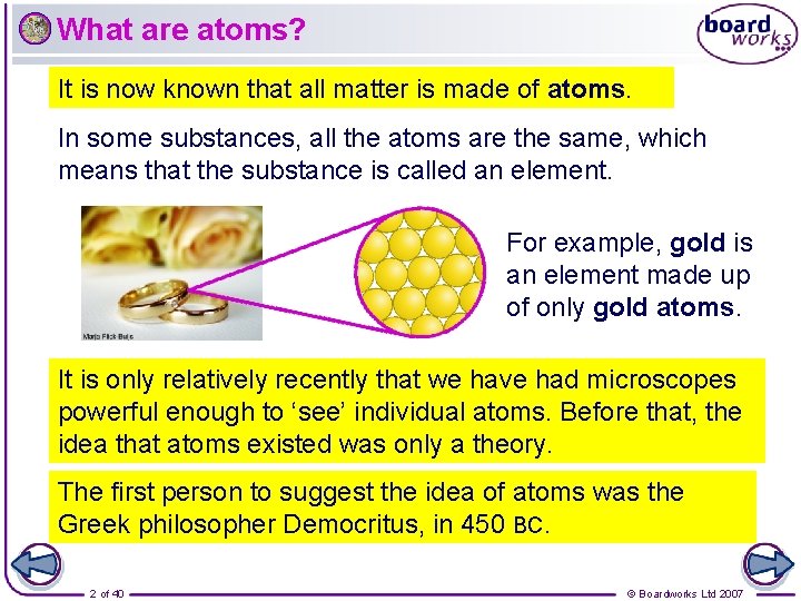 What are atoms? It is now known that all matter is made of atoms.