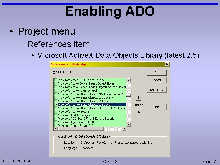 Enabling ADO • Project menu – References item • Microsoft Active. X Data Objects