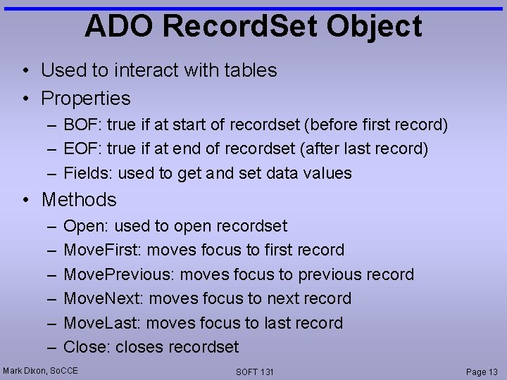 ADO Record. Set Object • Used to interact with tables • Properties – BOF: