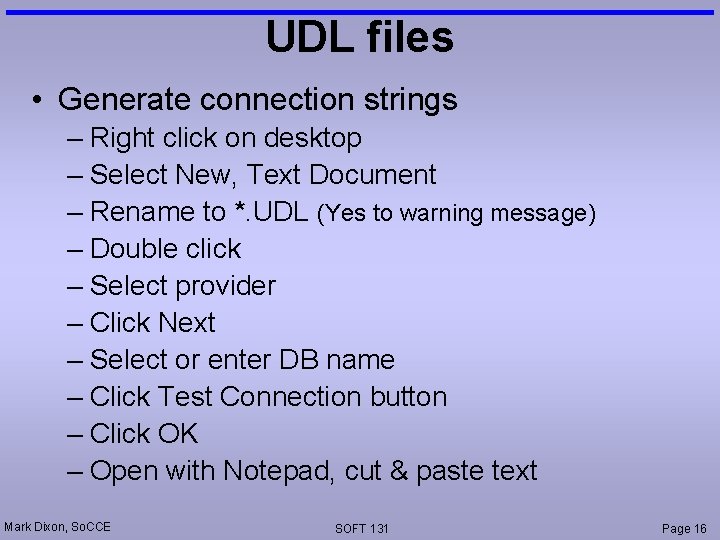 UDL files • Generate connection strings – Right click on desktop – Select New,