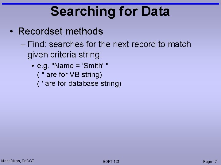 Searching for Data • Recordset methods – Find: searches for the next record to