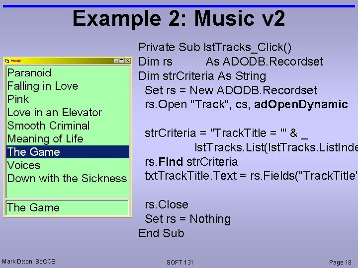 Example 2: Music v 2 Private Sub lst. Tracks_Click() Dim rs As ADODB. Recordset